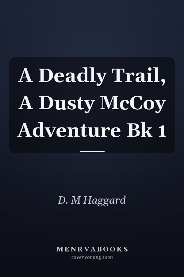 A Deadly Trail, A Dusty McCoy Adventure Bk 1