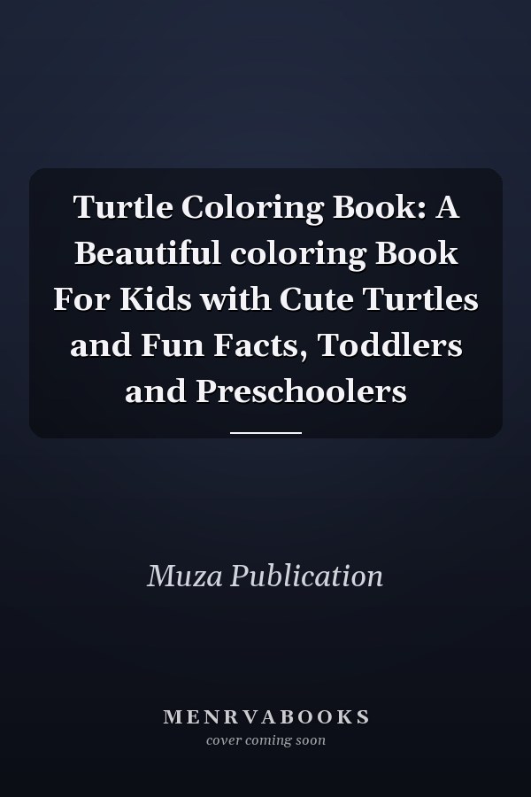 Turtle Coloring Book: A Beautiful coloring Book For Kids with Cute Turtles and Fun Facts, Toddlers and Preschoolers