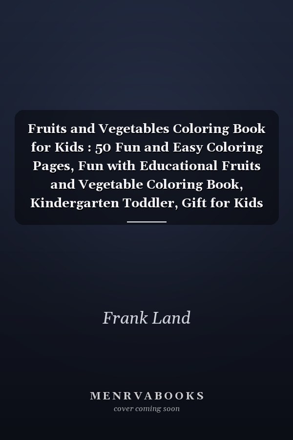 Fruits and Vegetables Coloring Book for Kids : 50 Fun and Easy Coloring Pages, Fun with Educational Fruits and Vegetable Coloring Book, Kindergarten Toddler, Gift for Kids