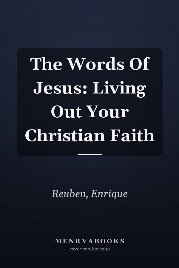 The Words Of Jesus: Living Out Your Christian Faith