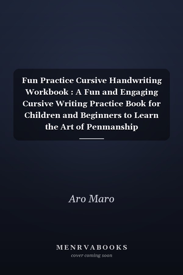 Fun Practice Cursive Handwriting Workbook : A Fun and Engaging Cursive Writing Practice Book for Children and Beginners to Learn the Art of Penmanship
