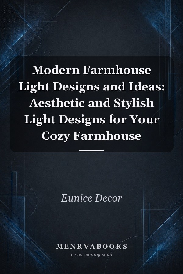 Modern Farmhouse Light Designs and Ideas: Aesthetic and Stylish Light Designs for Your Cozy Farmhouse