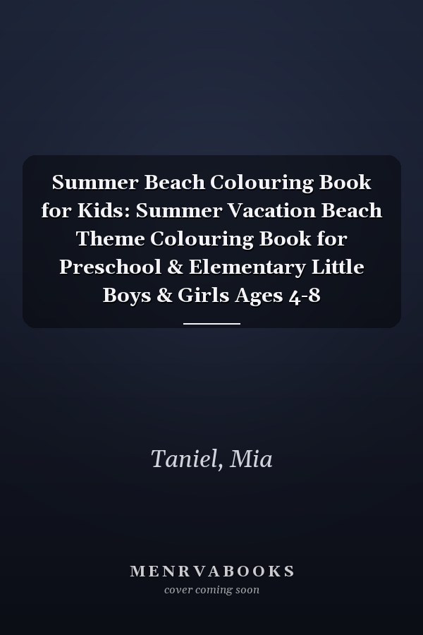 Summer Beach Colouring Book for Kids: Summer Vacation Beach Theme Colouring Book for Preschool & Elementary Little Boys & Girls Ages 4-8