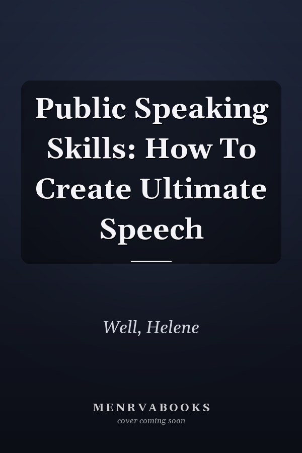 Public Speaking Skills: How To Create Ultimate Speech