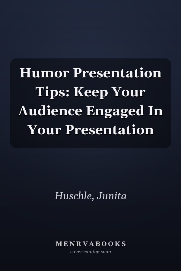 Humor Presentation Tips: Keep Your Audience Engaged In Your Presentation