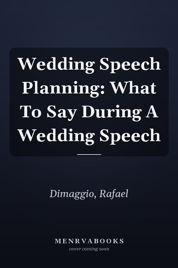 Wedding Speech Planning: What To Say During A Wedding Speech