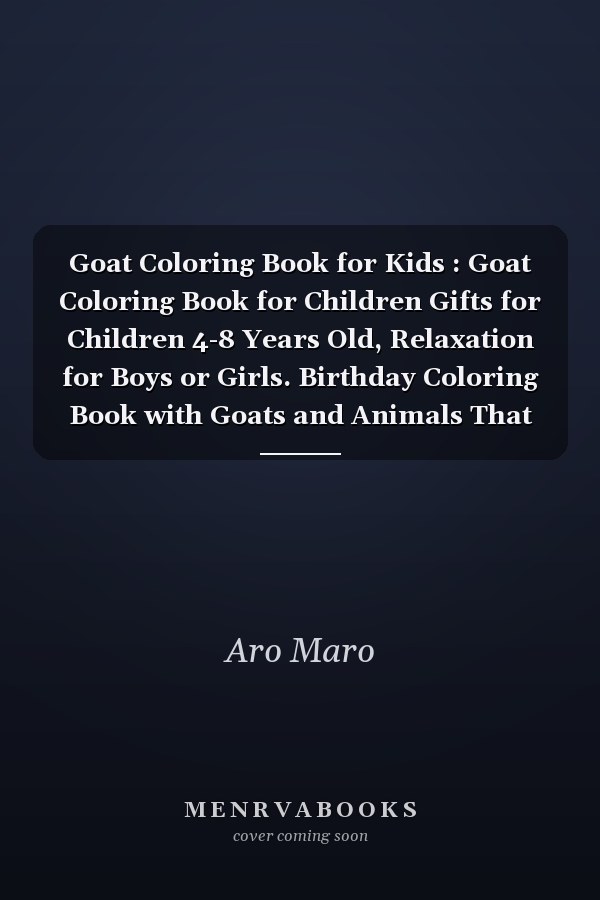 Goat Coloring Book for Kids : Goat Coloring Book for Children Gifts for Children 4-8 Years Old, Relaxation for Boys or Girls. Birthday Coloring Book with Goats and Animals That Are Anti-Stress Enthusiasts
