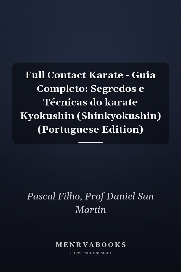 Full Contact Karate - Guia Completo: Segredos e Técnicas do karate Kyokushin (Shinkyokushin) (Portuguese Edition)