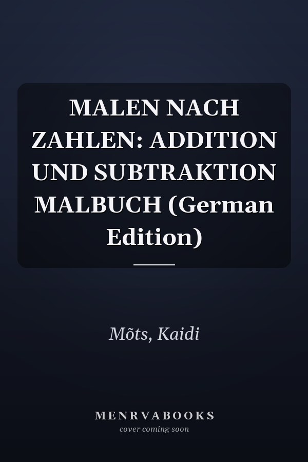 MALEN NACH ZAHLEN: ADDITION UND SUBTRAKTION MALBUCH (German Edition)