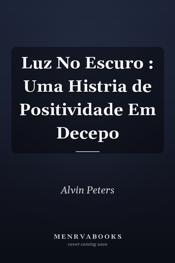 Luz No Escuro : Uma Histria de Positividade Em Decepo