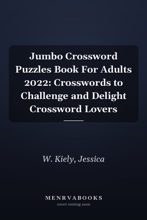 Jumbo Crossword Puzzles Book For Adults 2022: Crosswords to Challenge and Delight Crossword Lovers