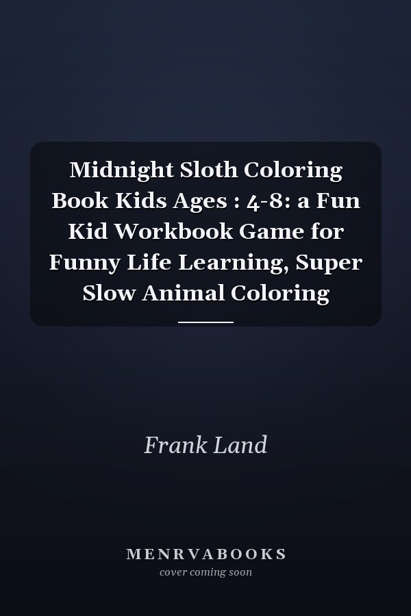 Midnight Sloth Coloring Book Kids Ages : 4-8: a Fun Kid Workbook Game for Funny Life Learning, Super Slow Animal Coloring