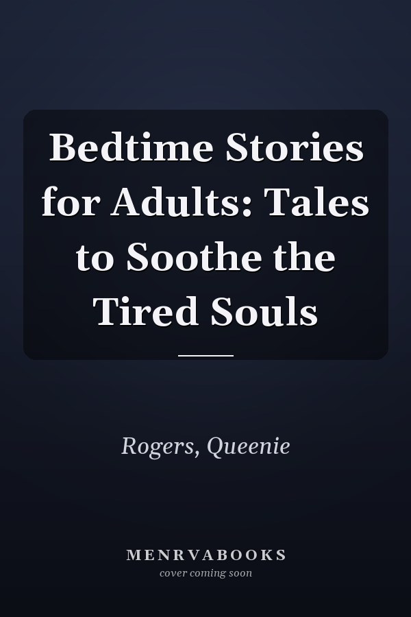 Bedtime Stories for Adults: Tales to Soothe the Tired Souls