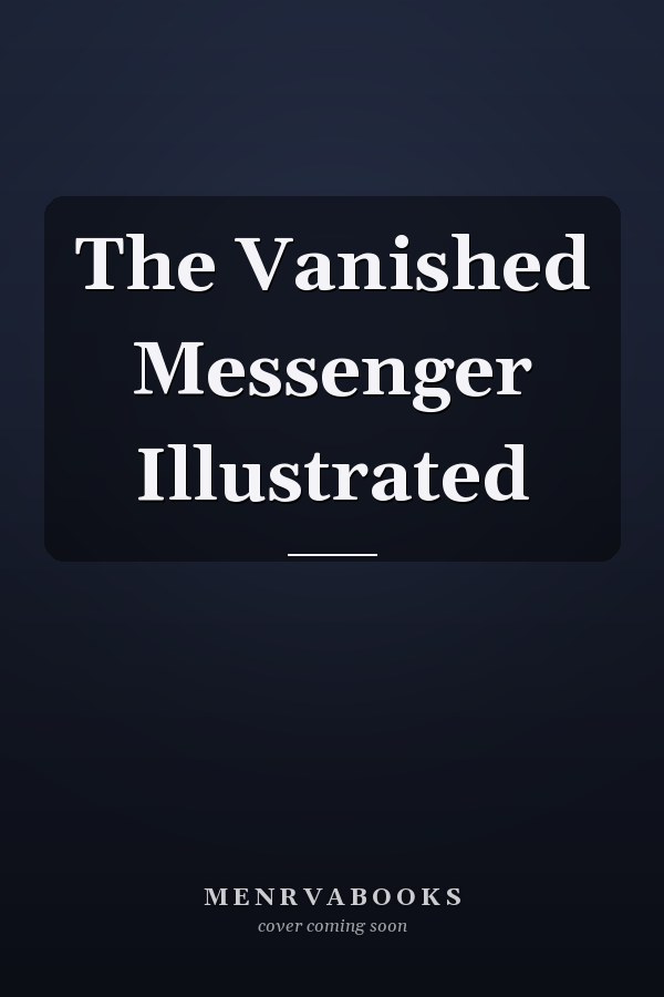 The Vanished Messenger Illustrated