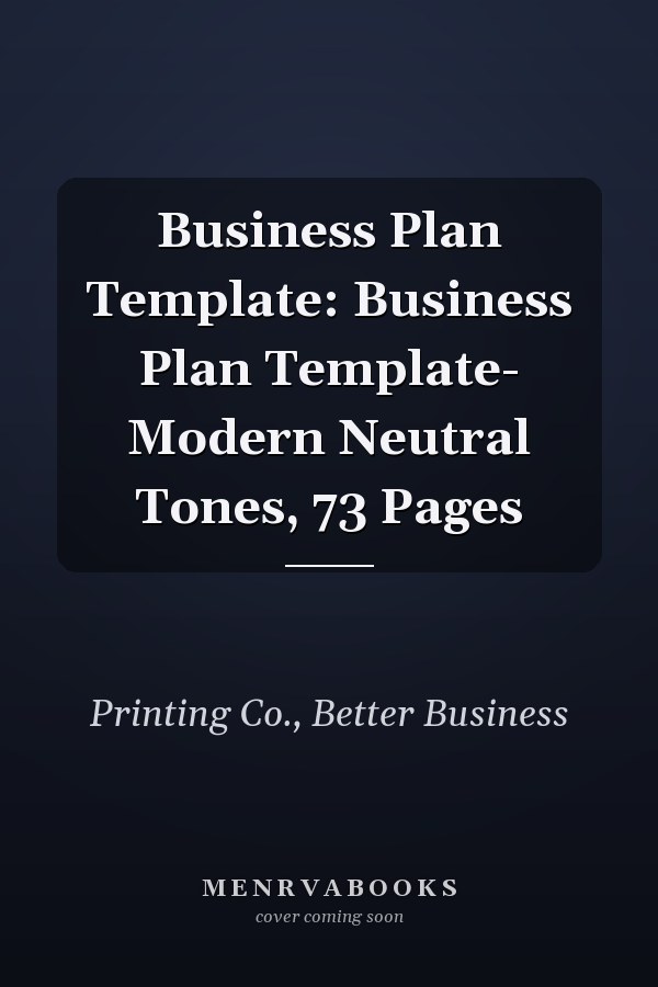 Business Plan Template: Business Plan Template- Modern Neutral Tones, 73 Pages