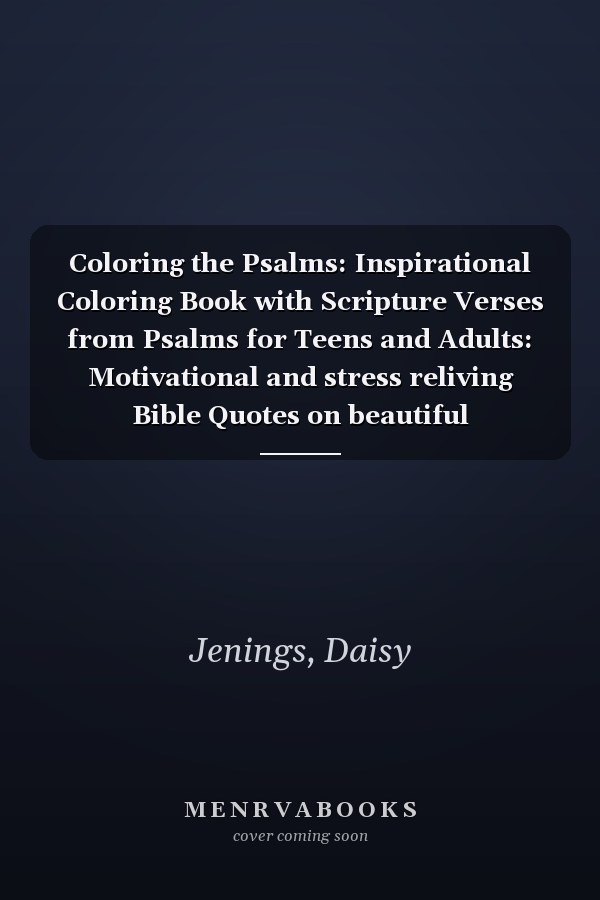 Coloring the Psalms: Inspirational Coloring Book with Scripture Verses from Psalms for Teens and Adults: Motivational and stress reliving Bible Quotes on beautiful backgrounds