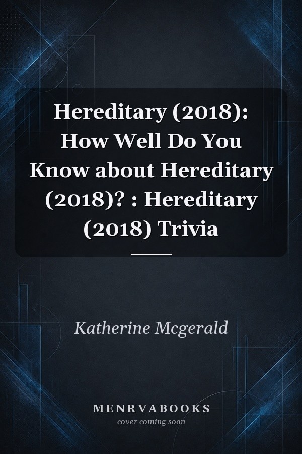 Hereditary (2018): How Well Do You Know about Hereditary (2018)? : Hereditary (2018) Trivia