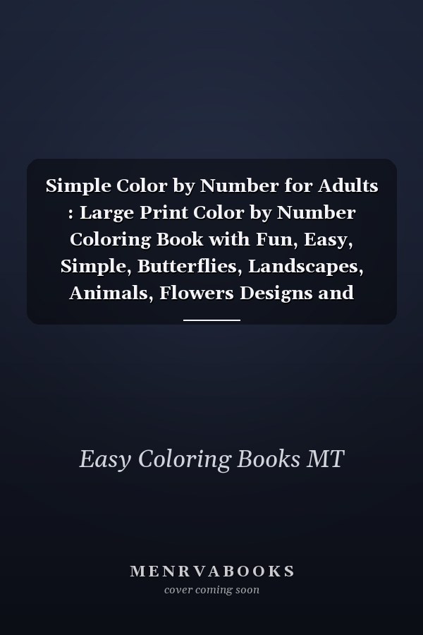 Simple Color by Number for Adults : Large Print Color by Number Coloring Book with Fun, Easy, Simple, Butterflies, Landscapes, Animals, Flowers Designs and More... . (color by Numbers for Adults)
