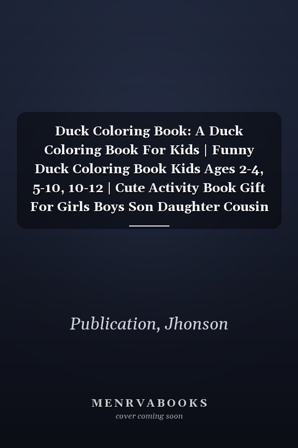 Duck Coloring Book: A Duck Coloring Book For Kids | Funny Duck Coloring Book Kids Ages 2-4, 5-10, 10-12 | Cute Activity Book Gift For Girls Boys Son Daughter Cousin