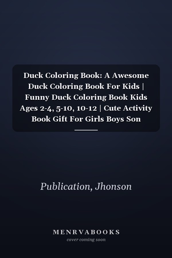 Duck Coloring Book: A Awesome Duck Coloring Book For Kids | Funny Duck Coloring Book Kids Ages 2-4, 5-10, 10-12 | Cute Activity Book Gift For Girls Boys Son Daughter Cousin