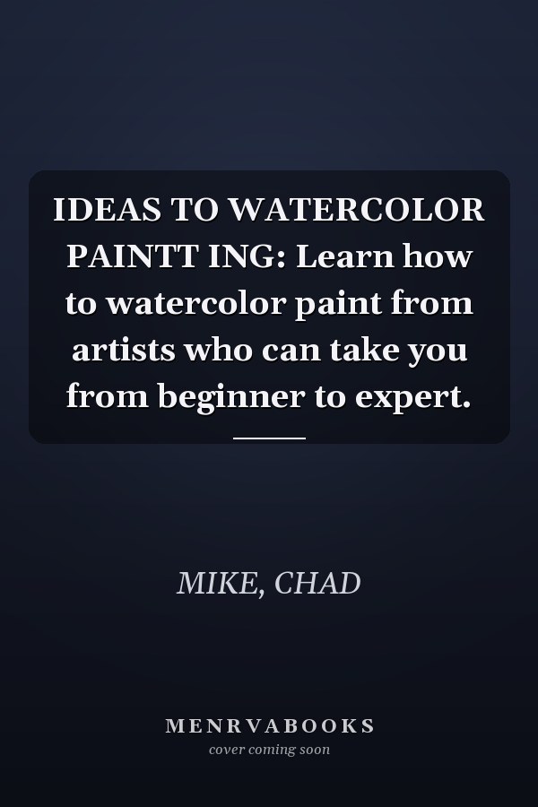 IDEAS TO WATERCOLOR PAINTT ING: Learn how to watercolor paint from artists who can take you from beginner to expert.