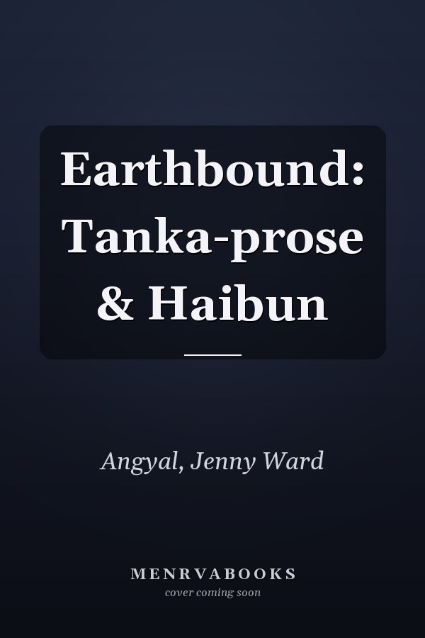 Earthbound: Tanka-prose & Haibun