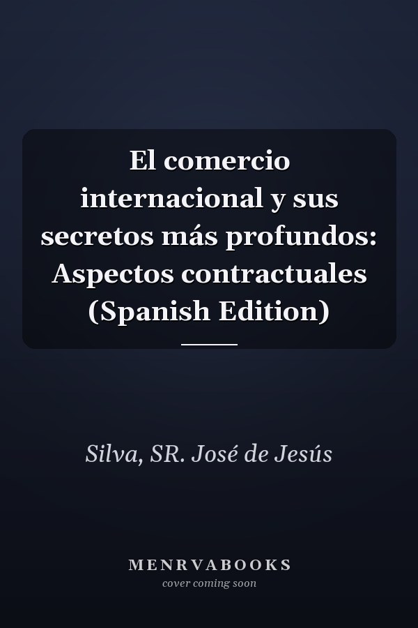 El comercio internacional y sus secretos más profundos: Aspectos contractuales (Spanish Edition)