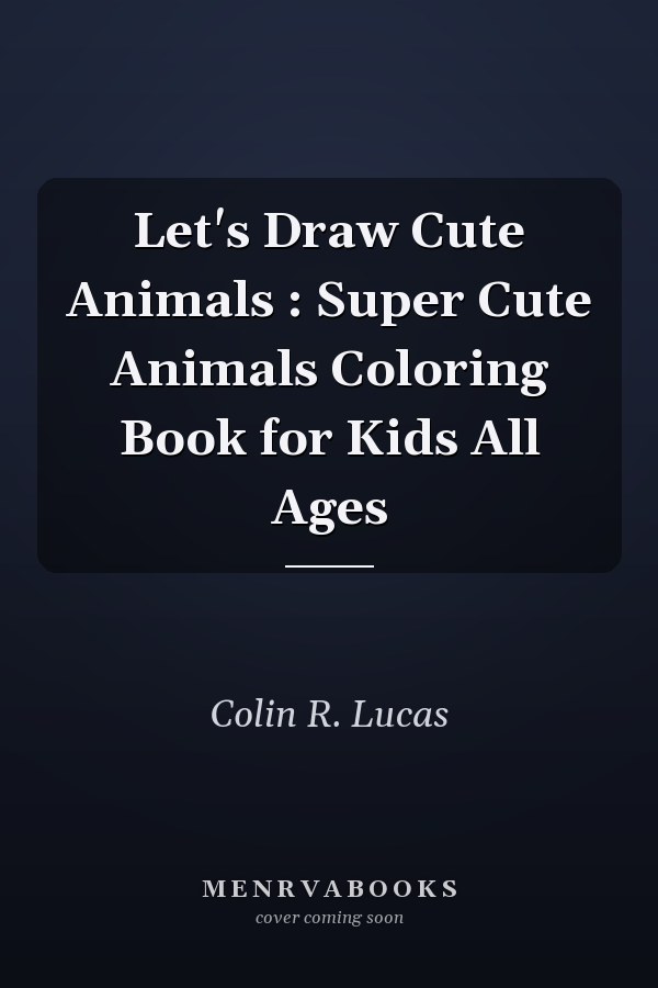 Let's Draw Cute Animals : Super Cute Animals Coloring Book for Kids All Ages