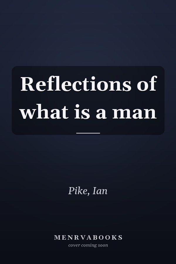 Reflections of what is a man