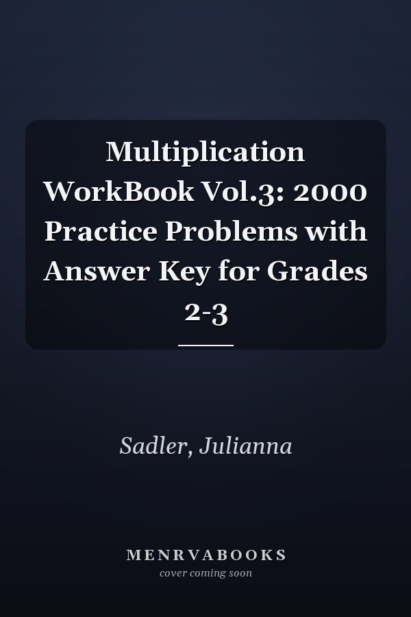 Multiplication WorkBook Vol.3: 2000 Practice Problems with Answer Key for Grades 2-3