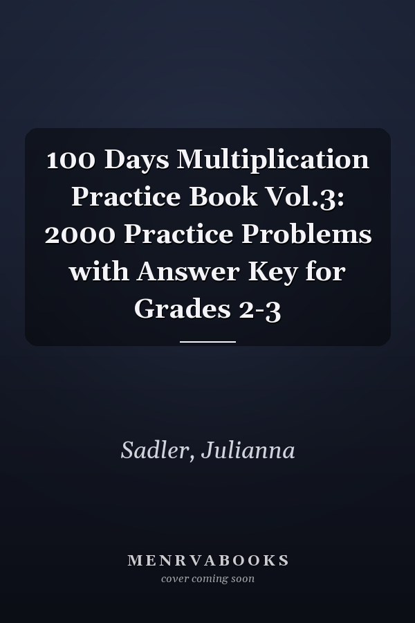 100 Days Multiplication Practice Book Vol.3: 2000 Practice Problems with Answer Key for Grades 2-3