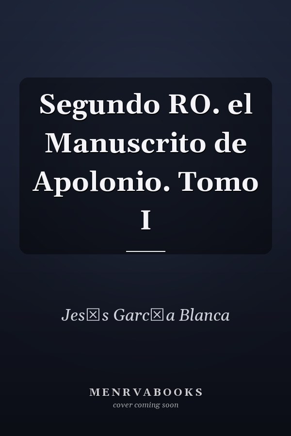 Segundo RO. el Manuscrito de Apolonio. Tomo I
