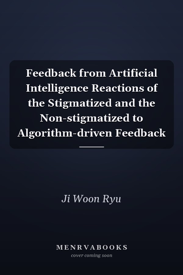 Feedback from Artificial Intelligence Reactions of the Stigmatized and the Non-stigmatized to Algorithm-driven Feedback