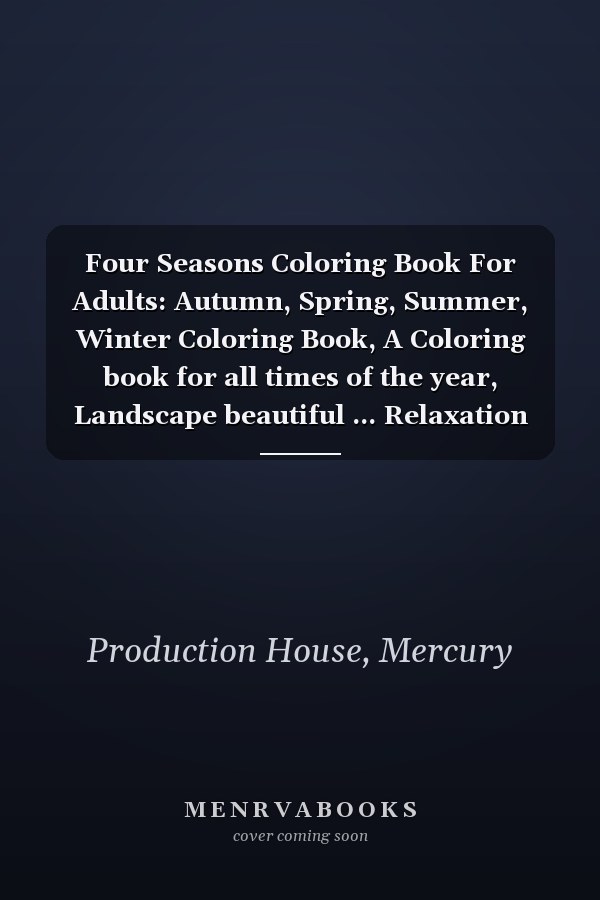 Four Seasons Coloring Book For Adults: Autumn, Spring, Summer, Winter Coloring Book, A Coloring book for all times of the year, Landscape beautiful ... Relaxation 110 Pages Paperback (8.5"x11")
