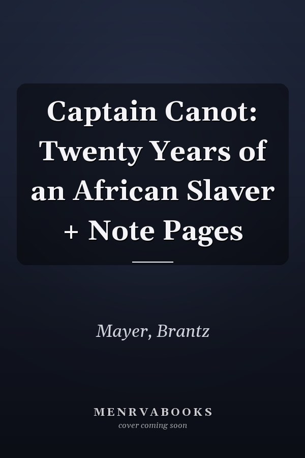 Captain Canot: Twenty Years of an African Slaver + Note Pages