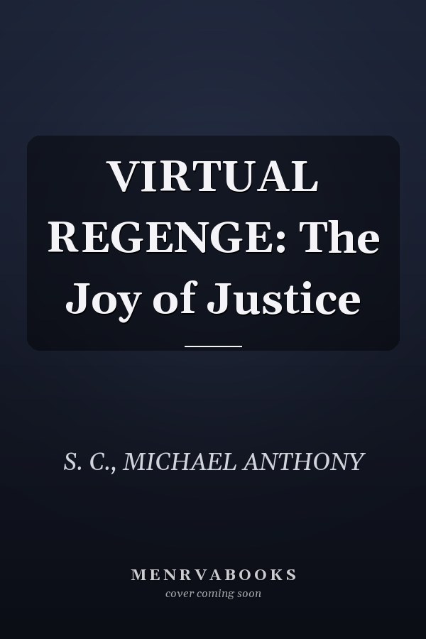 VIRTUAL REGENGE: The Joy of Justice