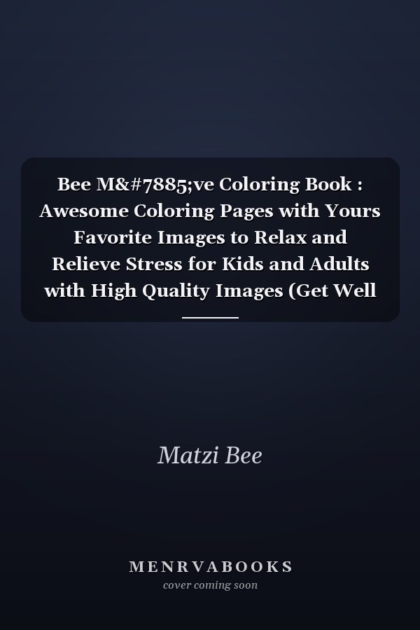 Bee Mọve Coloring Book : Awesome Coloring Pages with Yours Favorite Images to Relax and Relieve Stress for Kids and Adults with High Quality Images (Get Well Gifts)