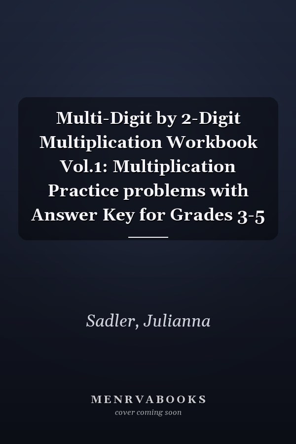 Multi-Digit by 2-Digit Multiplication Workbook Vol.1: Multiplication Practice problems with Answer Key for Grades 3-5