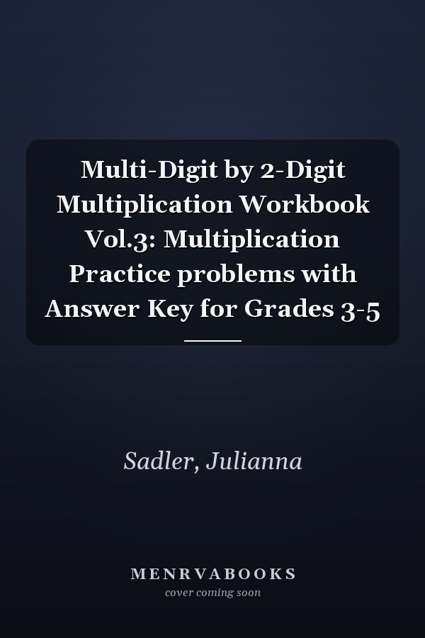 Multi-Digit by 2-Digit Multiplication Workbook Vol.3: Multiplication Practice problems with Answer Key for Grades 3-5