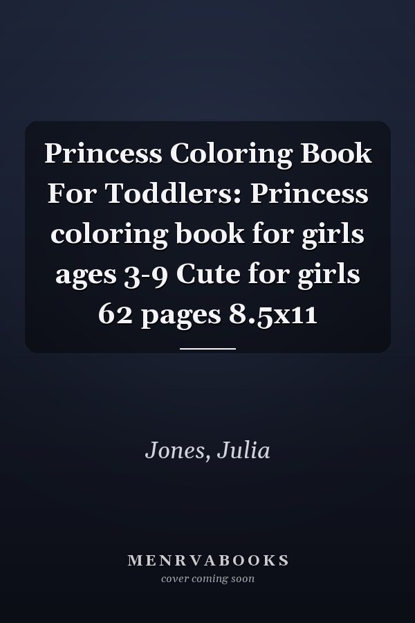 Princess Coloring Book For Toddlers: Princess coloring book for girls ages 3-9 Cute for girls 62 pages 8.5x11