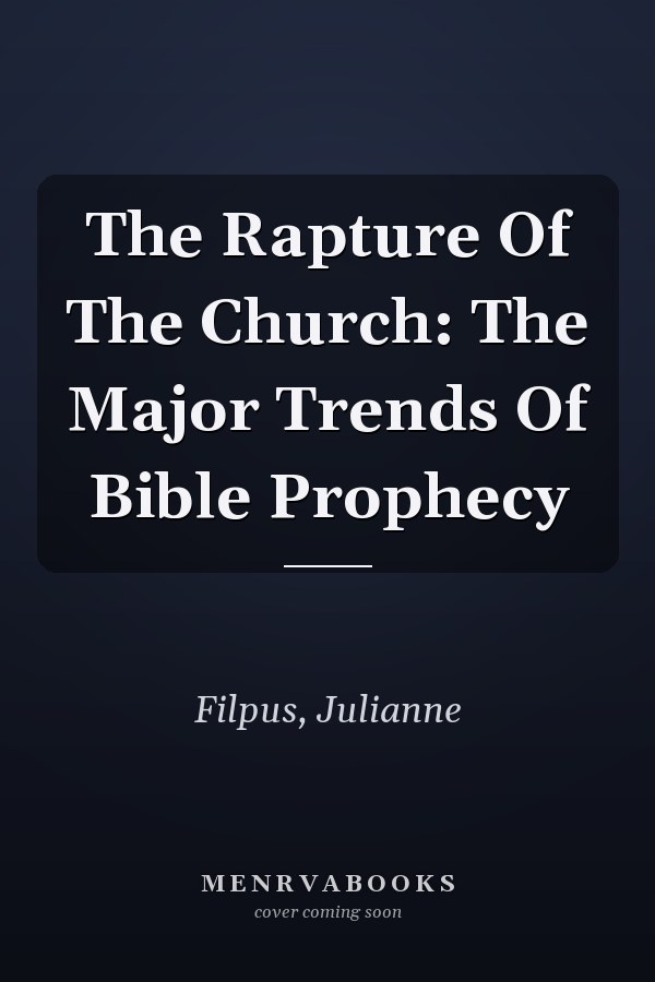 The Rapture Of The Church: The Major Trends Of Bible Prophecy