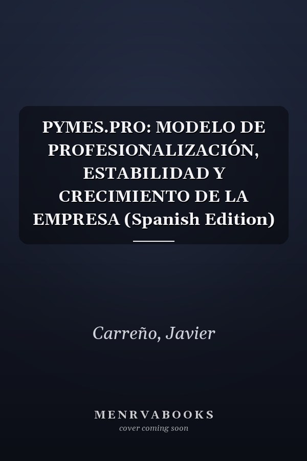 PYMES.PRO: MODELO DE PROFESIONALIZACIÓN, ESTABILIDAD Y CRECIMIENTO DE LA EMPRESA (Spanish Edition)