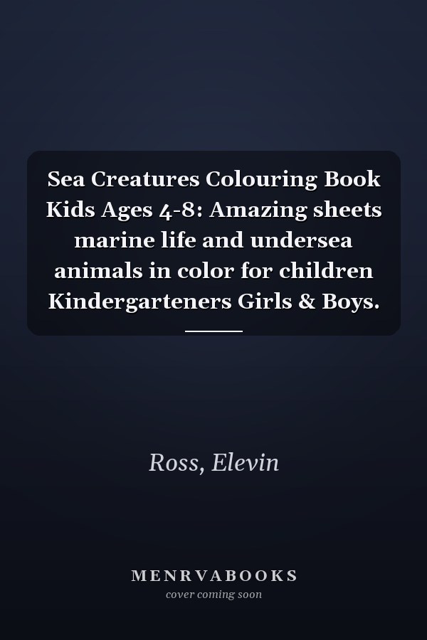 Sea Creatures Colouring Book Kids Ages 4-8: Amazing sheets marine life and undersea animals in color for children Kindergarteners Girls & Boys.