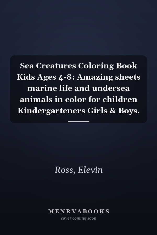 Sea Creatures Coloring Book Kids Ages 4-8: Amazing sheets marine life and undersea animals in color for children Kindergarteners Girls & Boys.