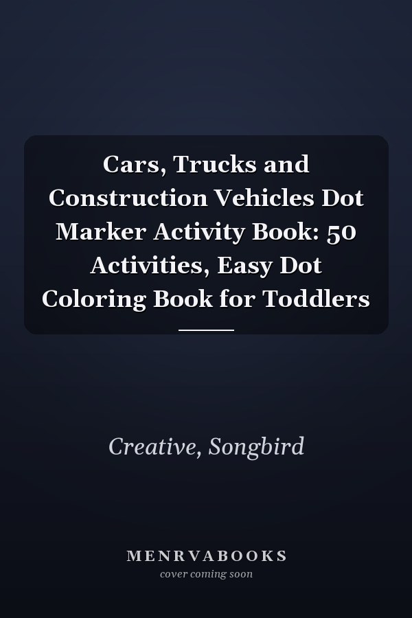 Cars, Trucks and Construction Vehicles Dot Marker Activity Book: 50 Activities, Easy Dot Coloring Book for Toddlers