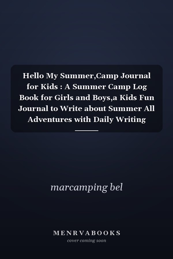 Hello My Summer,Camp Journal for Kids : A Summer Camp Log Book for Girls and Boys,a Kids Fun Journal to Write about Summer All Adventures with Daily Writing Prompts and Drawing Story, Sketch, ... Family Vacations, Summer Camp, and More!