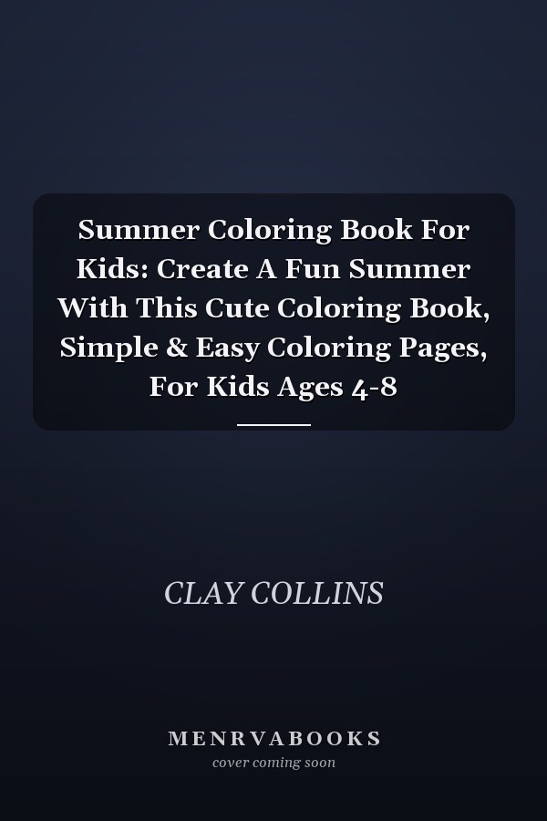 Summer Coloring Book For Kids: Create A Fun Summer With This Cute Coloring Book, Simple & Easy Coloring Pages, For Kids Ages 4-8