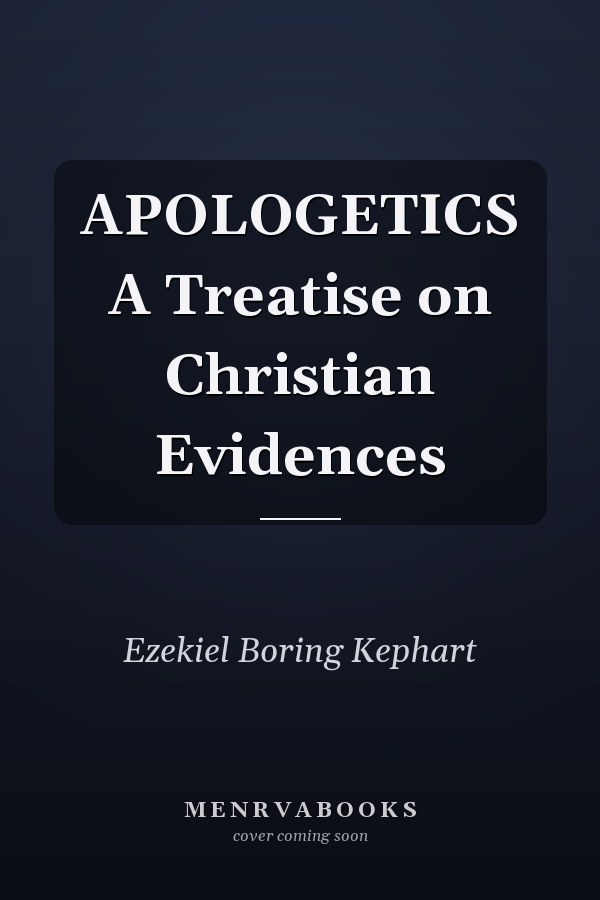 APOLOGETICS A Treatise on Christian Evidences