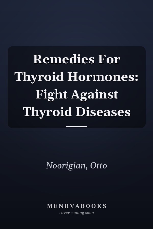 Remedies For Thyroid Hormones: Fight Against Thyroid Diseases