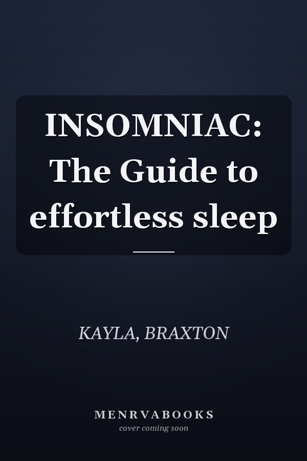 INSOMNIAC: The Guide to effortless sleep